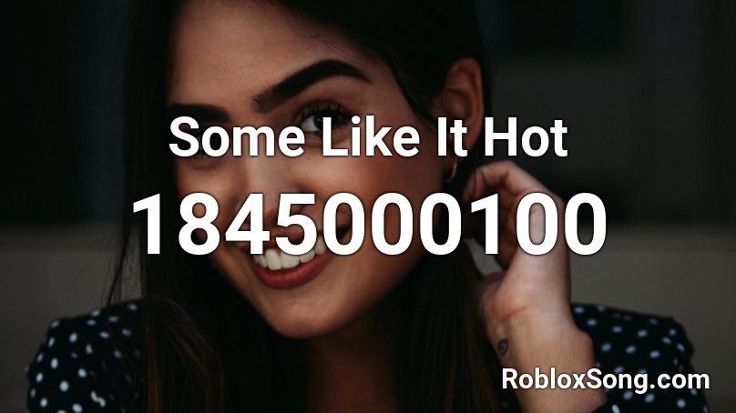 Some Like It Hot Roblox ID