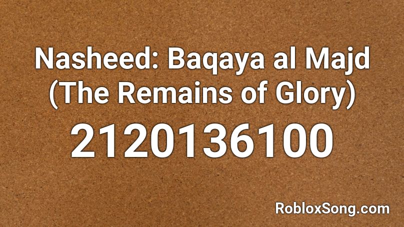 Nasheed: Baqaya al Majd (The Remains of Glory) Roblox ID