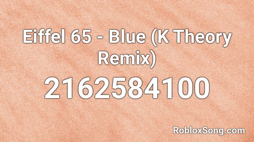 Eiffel 65 - Blue (K Theory Remix) Roblox ID