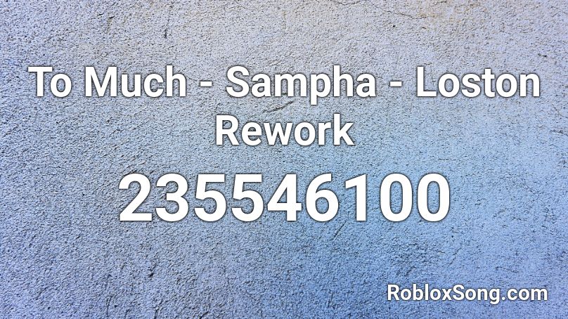 To Much - Sampha - Loston Rework Roblox ID