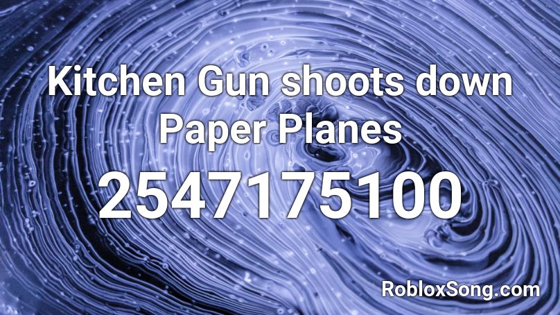 Kitchen Gun shoots down Paper Planes Roblox ID