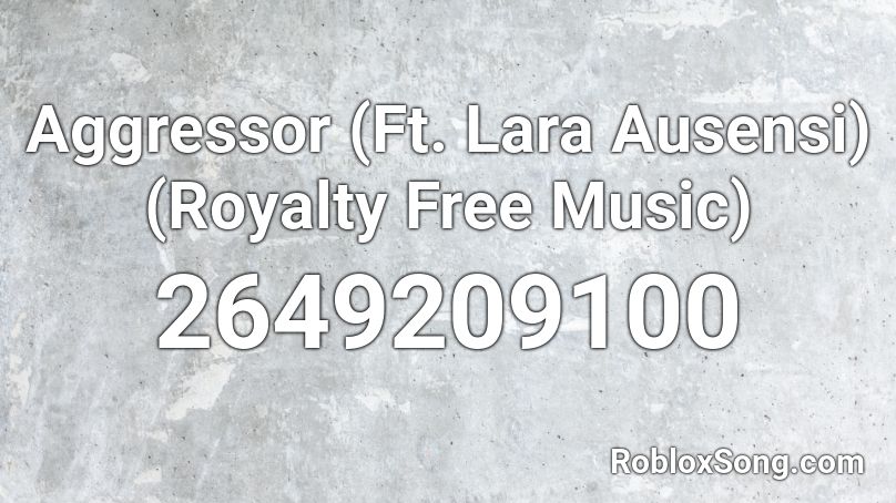 Aggressor (Ft. Lara Ausensi) (Royalty Free Music) Roblox ID