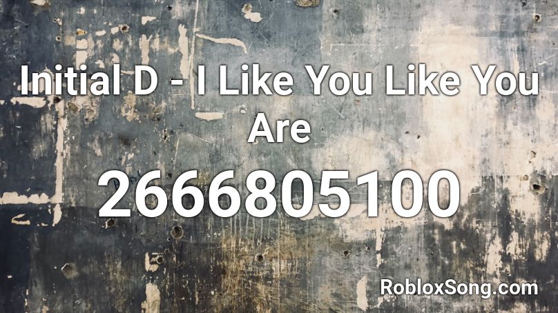 Initial D - I Like You Like You Are Roblox ID
