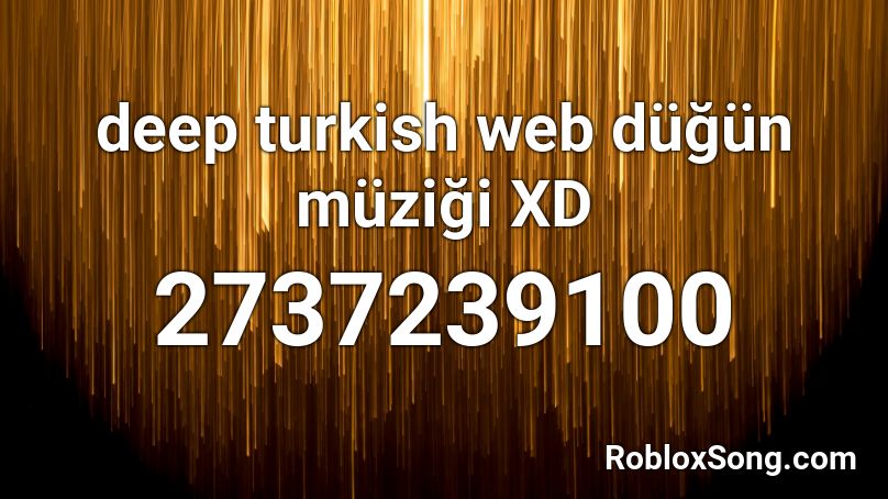 deep turkish web düğün müziği XD Roblox ID