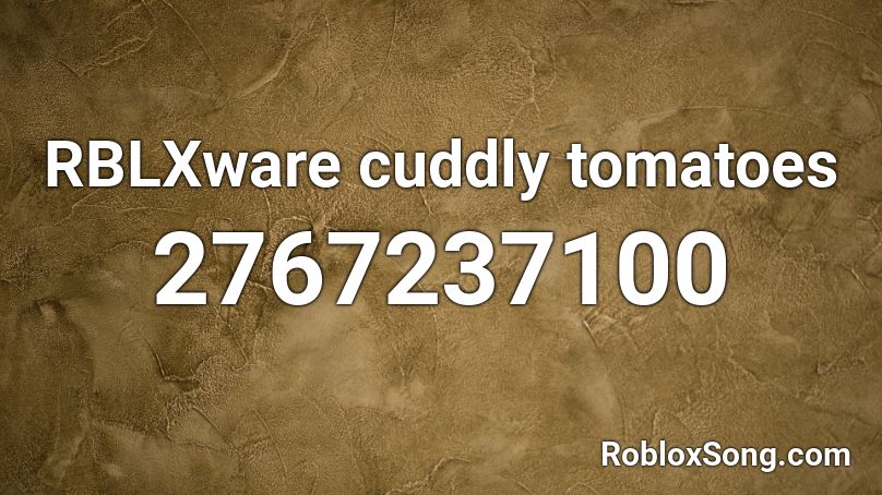 Rblxware Cuddly Tomatoes Roblox Id Roblox Music Codes - ava max salt roblox remix id
