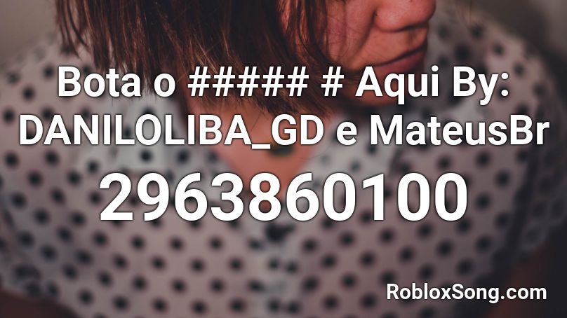 Bota o ##### # Aqui By: DANILOLIBA_GD Roblox ID
