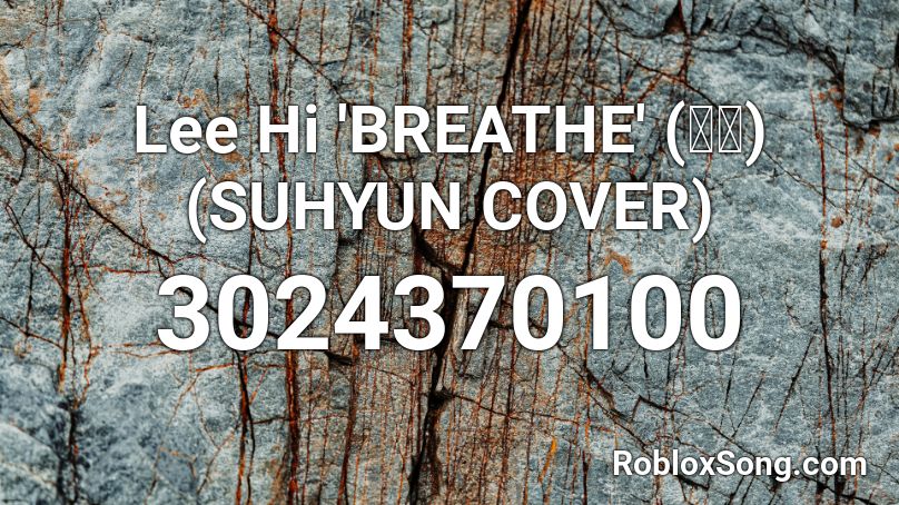 Lee Hi 'BREATHE' (한숨) (SUHYUN COVER) Roblox ID