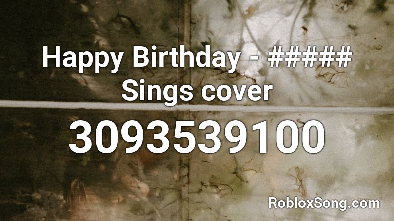 Happy Birthday Sings Cover Roblox Id Roblox Music Codes - roblox song ids black veil brides
