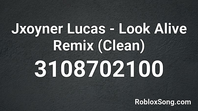 Jxoyner Lucas - Look Alive Remix (Clean) Roblox ID