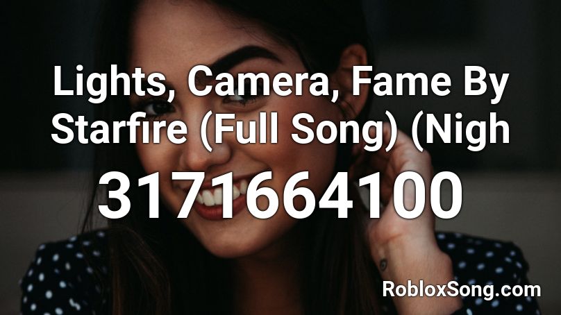 Lights Camera Fame By Starfire Full Song Nigh Roblox Id Roblox Music Codes - lights camera action roblox id