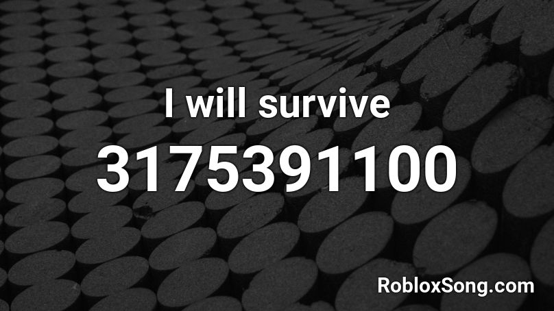  I will survive Roblox ID