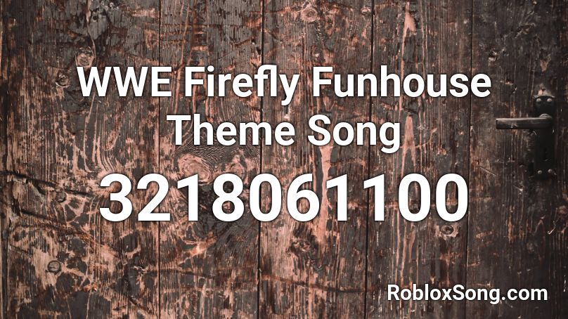 WWE Firefly Funhouse Theme Song Roblox ID