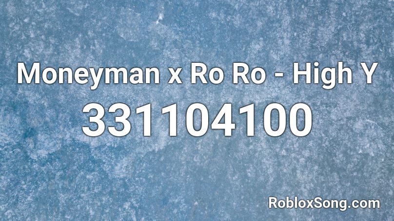 Moneyman x Ro Ro - High Y Roblox ID