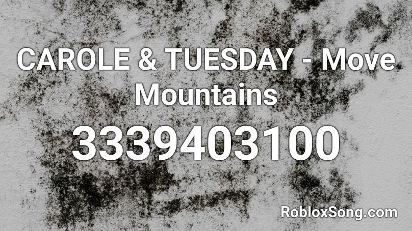 CAROLE & TUESDAY - Move Mountains  Roblox ID
