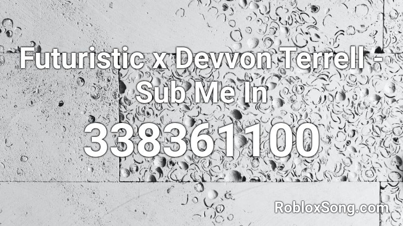 Futuristic x Devvon Terrell - Sub Me In Roblox ID