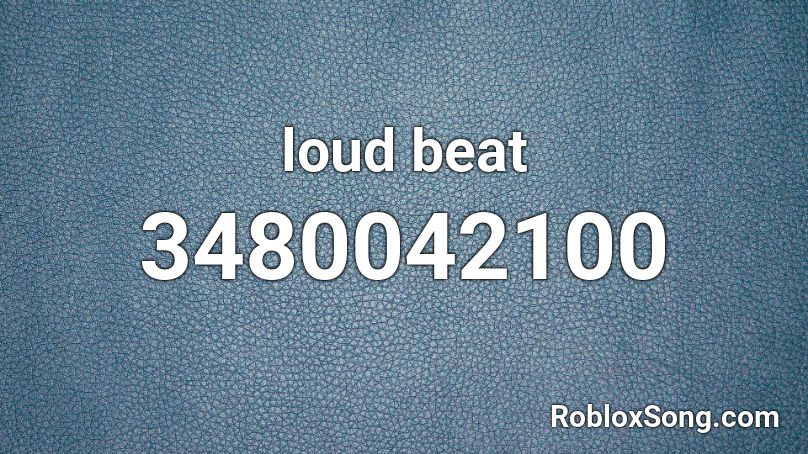 loud beat Roblox ID