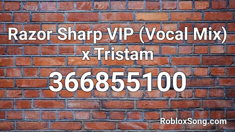 Razor Sharp VIP (Vocal Mix) x Tristam Roblox ID