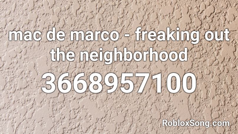 Mac De Marco Freaking Out The Neighborhood Roblox Id Roblox Music Codes - the neighbourhood roblox radio