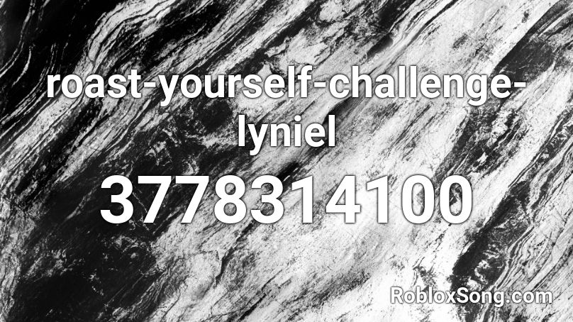 roast-yourself-challenge-lyniel Roblox ID