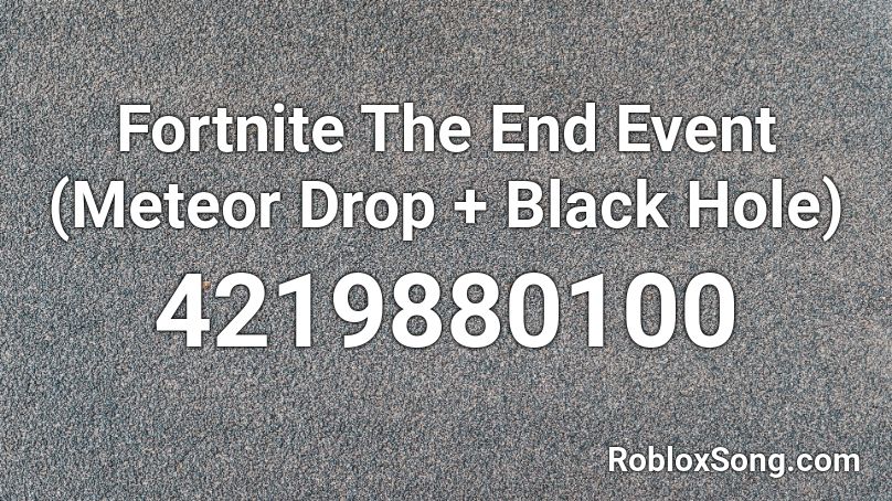 Fortnite The End Event (Meteor Drop + Black Hole) Roblox ID