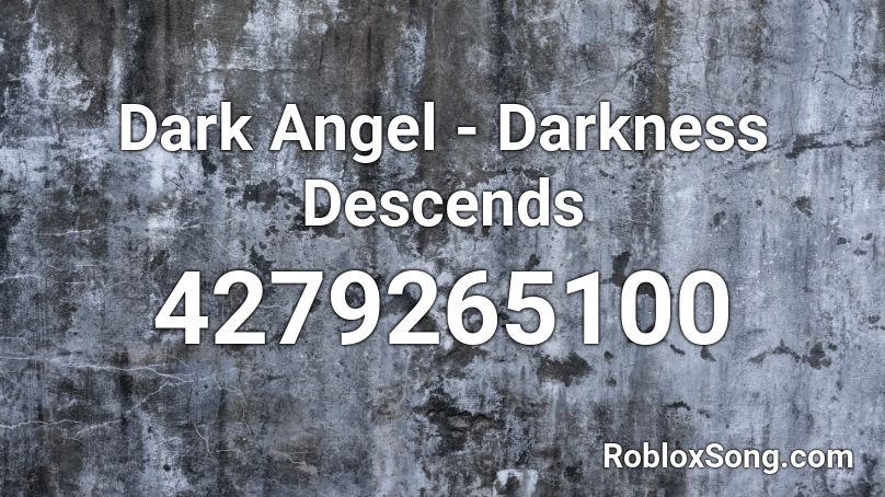 Dark Angel Darkness Descends Roblox Id Roblox Music Codes - angel of darkness roblox id code