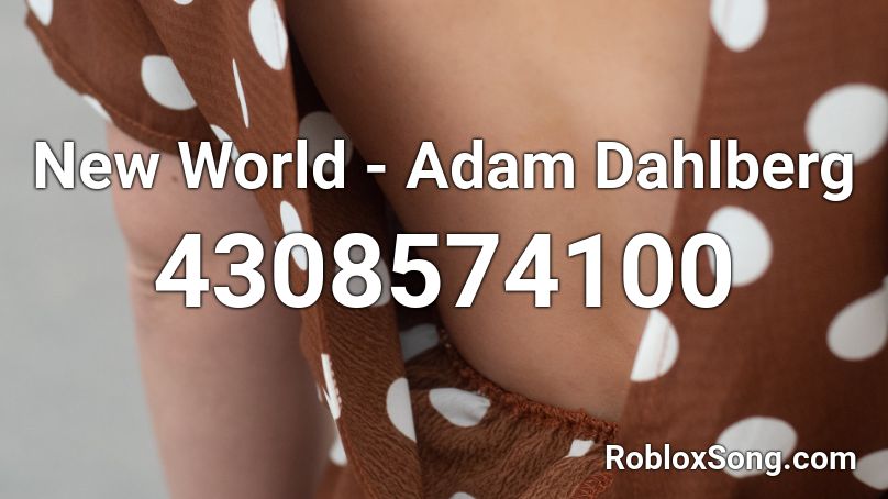 New World - Adam Dahlberg Roblox ID