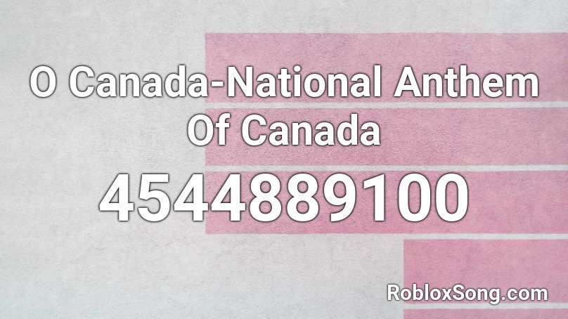 O Canada National Anthem Of Canada Roblox Id Roblox Music Codes - canada anthem roblox id