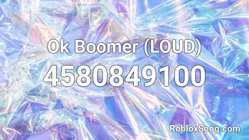 Ok Boomer (LOUD) Roblox ID