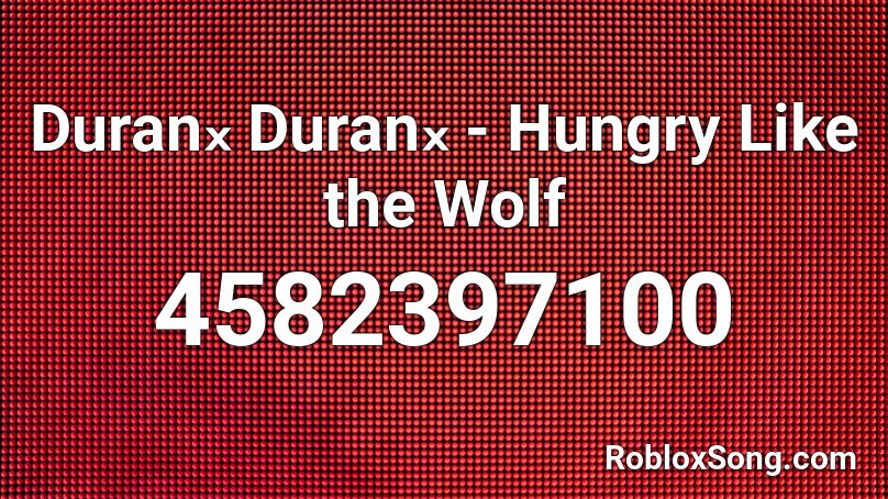 Duranₓ Duranₓ Hungry Like The Wolf Roblox Id Roblox Music Codes - for those about to rock we salute u roblox