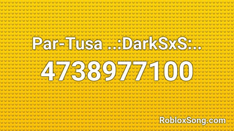 Par-Tusa ..:DarkSxS:.. Roblox ID