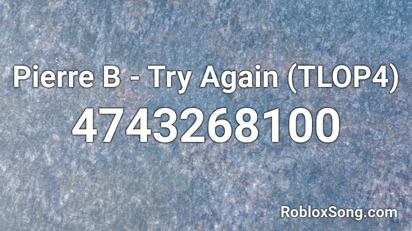 Pierre B - Try Again (TLOP4) Roblox ID