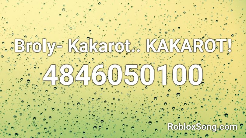 Broly- Kakarot.. KAKAROT! Roblox ID