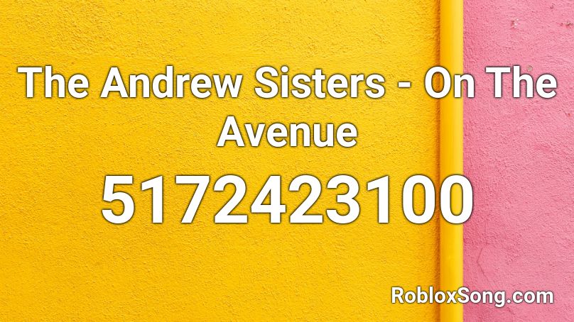 The Andrew Sisters - On The Avenue Roblox ID
