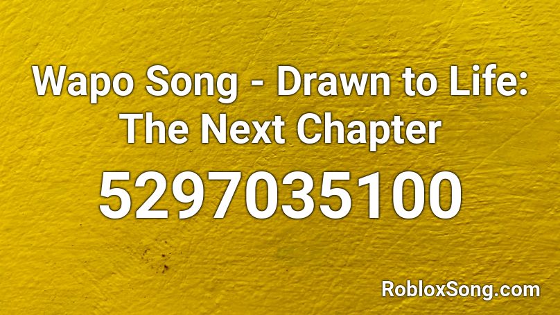Wapo Song - Drawn to Life: The Next Chapter Roblox ID