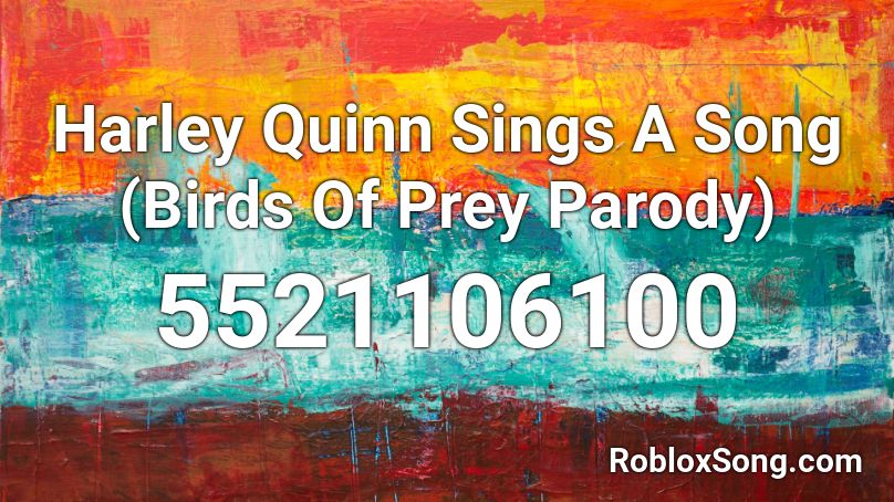 Harley Quinn Sings A Song Birds Of Prey Parody Roblox Id Roblox Music Codes - harley quinn roblox code