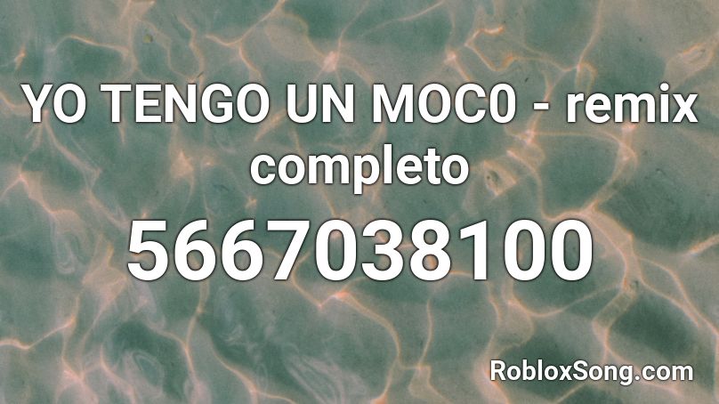 Yo Tengo Un Moc0 Remix Completo Roblox Id Roblox Music Codes - roblox yo tengo song