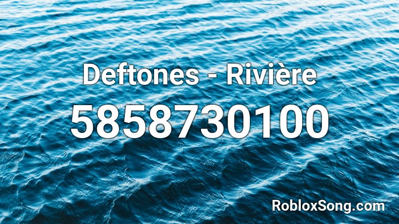 Deftones - Rivière Roblox ID