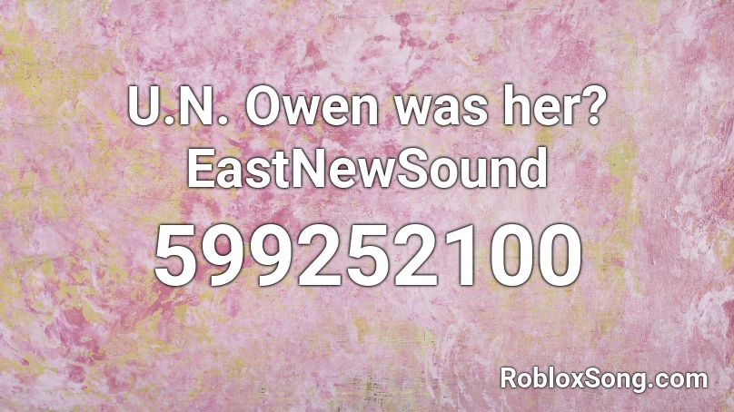 U.N. Owen was her? EastNewSound Roblox ID