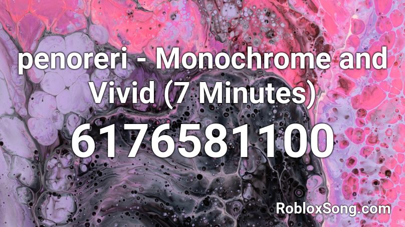 penoreri - Monochrome and Vivid (7 Minutes) Roblox ID