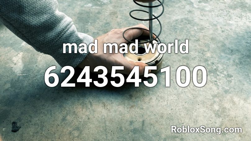mad mad world Roblox ID