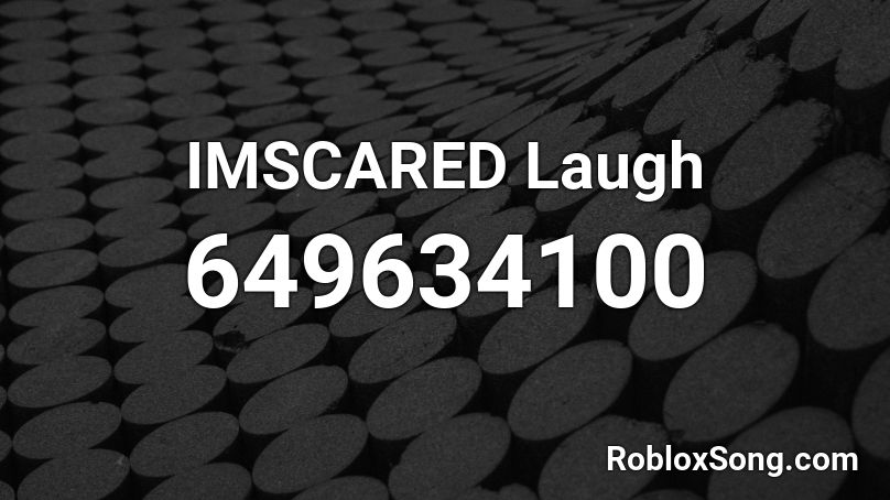 IMSCARED Laugh Roblox ID