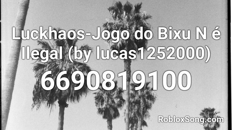 Luckhaos-Jogo do Bixu N é Ilegal (by lucas1252000) Roblox ID