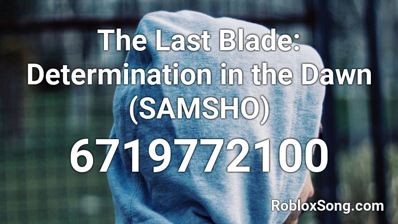 The Last Blade: Determination in the Dawn (SAMSHO) Roblox ID