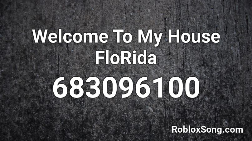 Welcome To My House FloRida Roblox ID