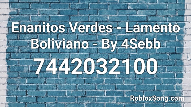 Enanitos Verdes - Lamento Boliviano - By 4Sebb Roblox ID