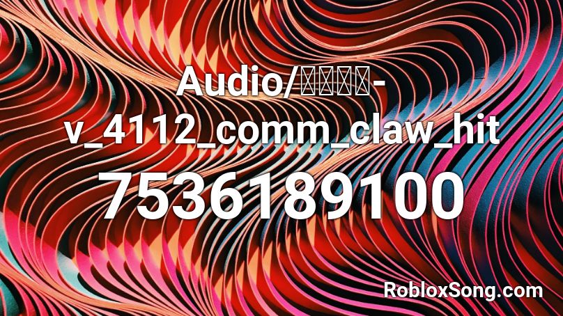 Audio/凹凸世界-v_4112_comm_claw_hit Roblox ID