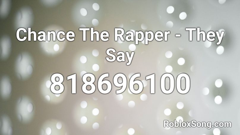 Chance The Rapper - They Say Roblox ID