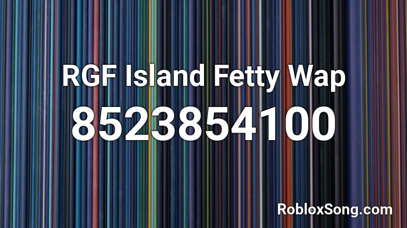 RGF Island Fetty Wap Roblox ID