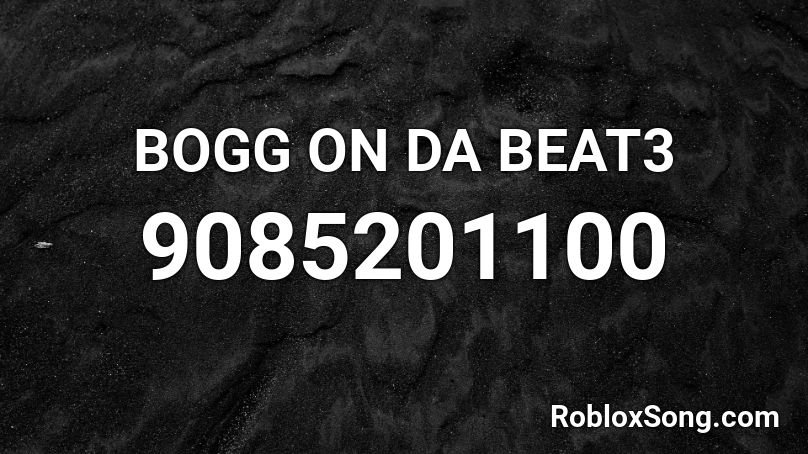 BOGG ON DA BEAT3  Roblox ID