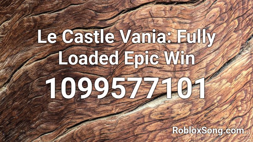 Le Castle Vania: Fully Loaded Epic Win Roblox ID